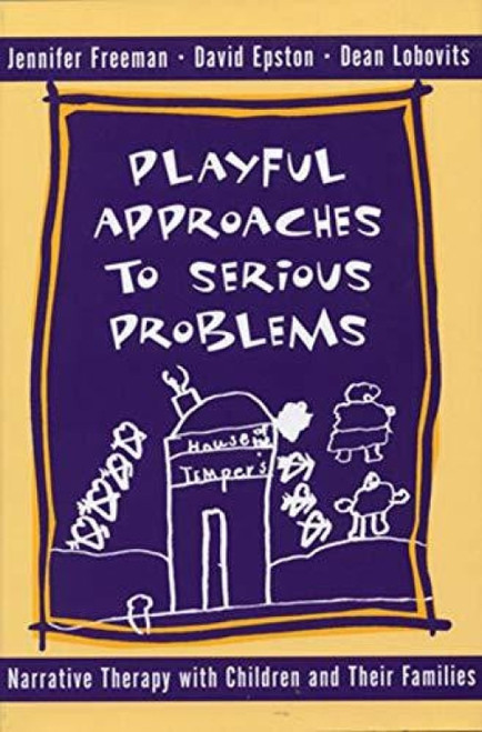 Playful Approaches to Serious Problems (Narrative Therapy with Children and their Families) by David Epston, Jennifer Freeman, Dean Lobovits, 9780393702293