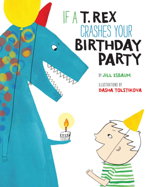 If a T. Rex Crashes Your Birthday Party by Jill Esbaum, Dasha Tolstikova, 9781454915508