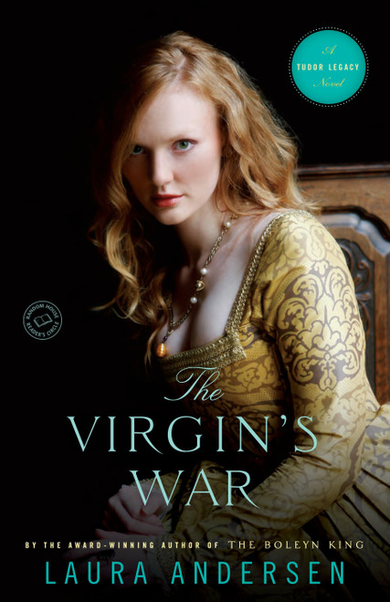 The Virgin's War (A Tudor Legacy Novel) by Laura Andersen, 9780804179409