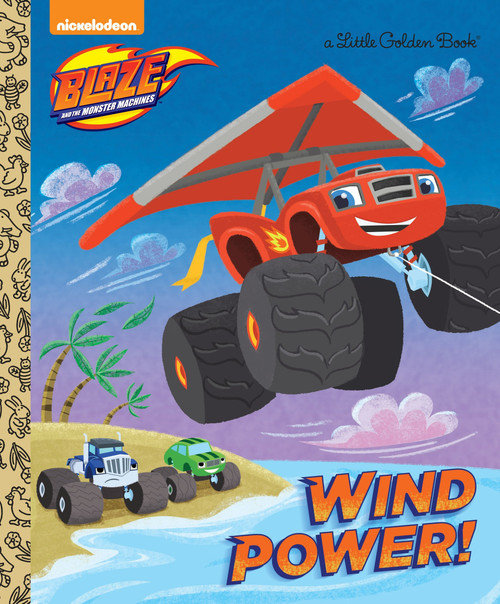Wind Power! (Blaze and the Monster Machines) by Golden Books, Benjamin Burch, 9781101936825