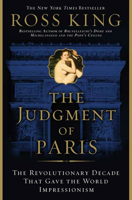 The Judgment of Paris (The Revolutionary Decade that Gave the World Impressionism) by Ross King, 9780802715166