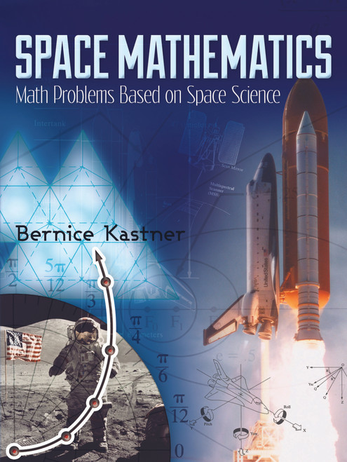 Space Mathematics (Math Problems Based on Space Science) by Bernice Kastner, 9780486490335