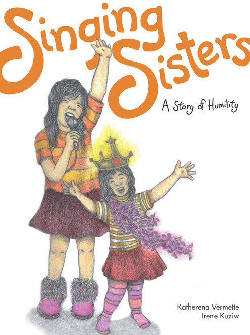 Singing Sisters (A Story of Humility) by Katherena Vermette, Irene Kuziw, 9781553795209