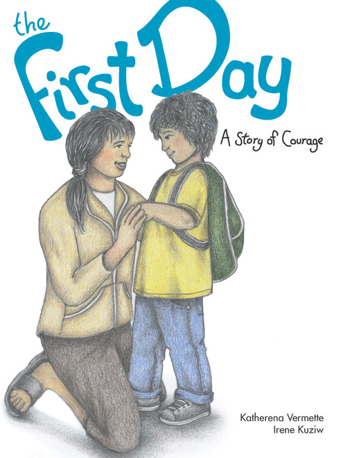 The First Day (A Story of Courage) by Katherena Vermette, Irene Kuziw, 9781553795216