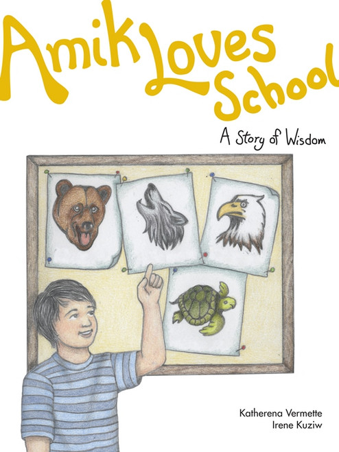 Amik Loves School (A Story of Wisdom) by Katherena Vermette, Irene Kuziw, 9781553795230
