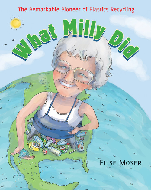 What Milly Did (The Remarkable Pioneer of Plastics Recycling) by Elise Moser, Scot Ritchie, 9781554988938