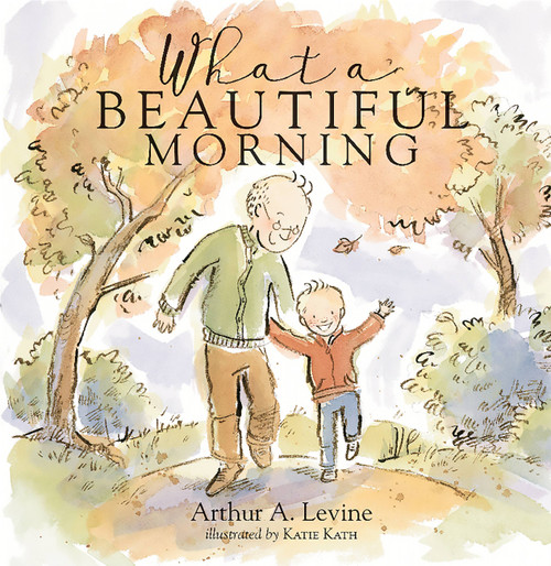 What a Beautiful Morning by Arthur Levine, Katie Kath, 9780762459063