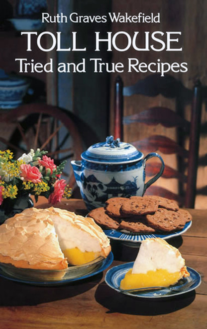 Toll House Tried and True Recipes by Ruth Graves Wakefield, 9780486235608