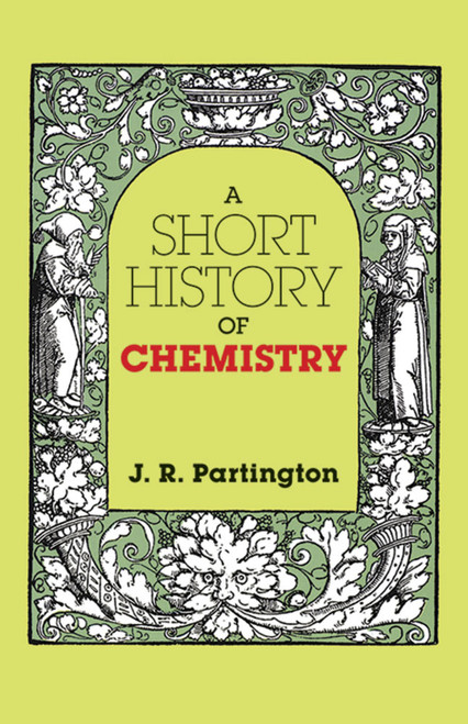 A Short History of Chemistry (Third Edition) by J. R. Partington, 9780486659770