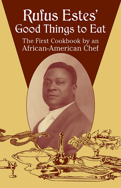 Rufus Estes' Good Things to Eat (The First Cookbook by an African-American Chef) by Rufus Estes, 9780486437644