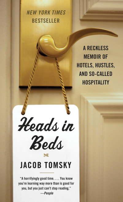 Heads in Beds (A Reckless Memoir of Hotels, Hustles, and So-Called Hospitality) - 9781101973745 by Jacob Tomsky, 9781101973745