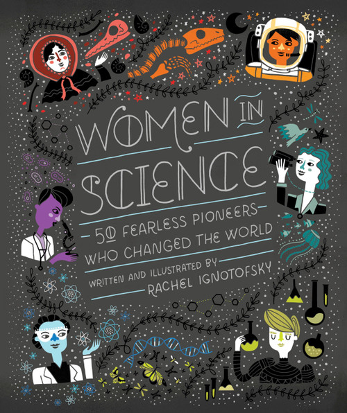 Women in Science (50 Fearless Pioneers Who Changed the World) by Rachel Ignotofsky, 9781607749769