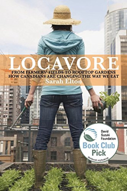 Locavore (from Farmers'fields To Rooftop Gardens - How Canadians A) by Sarah Elton, 9781554684199