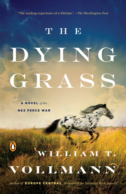 The Dying Grass (A Novel of the Nez Perce War) by William T. Vollmann, 9780143109402