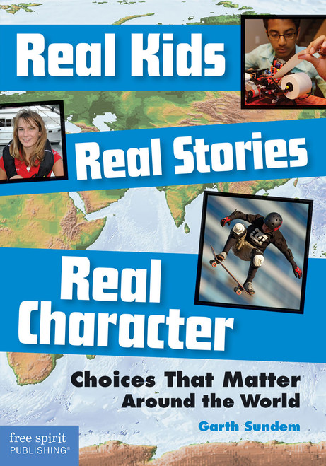 Real Kids, Real Stories, Real Character (Choices That Matter Around the World) by Garth Sundem, 9781631980268