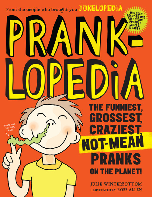 Pranklopedia (The Funniest, Grossest, Craziest, Not-Mean Pranks on the Planet!) by Julie Winterbottom, 9780761189961