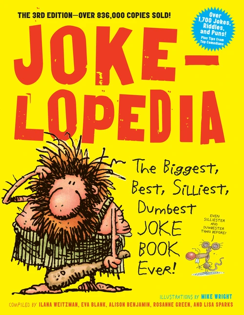Jokelopedia (The Biggest, Best, Silliest, Dumbest Joke Book Ever!) by Eva Blank, Alison Benjamin, Rosanne Green, Ilana Weitzman, Mike Wright, Lisa Sparks, 9780761189978