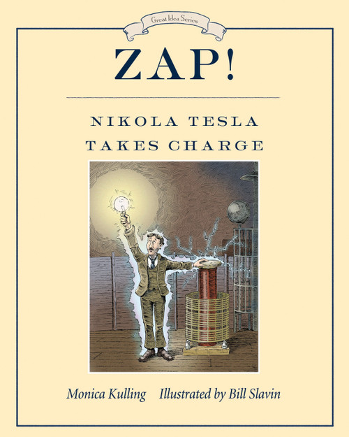 Zap! Nikola Tesla Takes Charge by Monica Kulling, Bill Slavin, 9781770495227