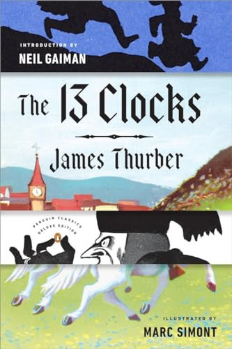 The 13 Clocks ((Penguin Classics Deluxe Edition)) by James Thurber, Neil Gaiman, Marc Simont, 9780143110149