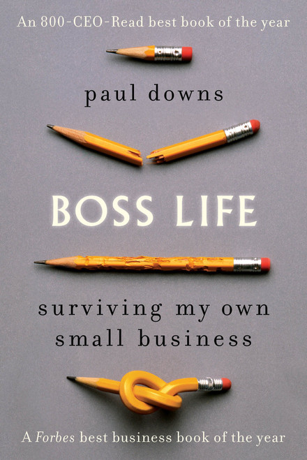 Boss Life (Surviving My Own Small Business) by Paul Downs, 9780399185298