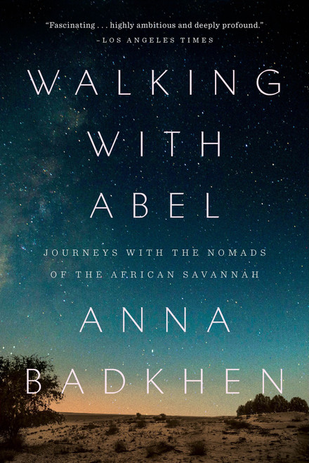 Walking with Abel (Journeys with the Nomads of the African Savannah) by Anna Badkhen, 9780399576010