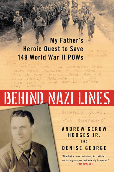 Behind Nazi Lines (My Father's Heroic Quest to Save 149 World War II POWs) by Andrew Gerow Hodges Jr., Denise George, 9780425276471