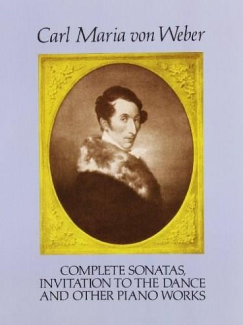 Complete Sonatas, Invitation to the Dance and Other Piano Works by Carl Maria von Weber, 9780486272627