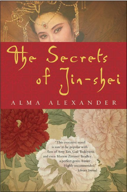 The Secrets of Jin-shei (A Novel) by Alma Alexander, 9780060750589