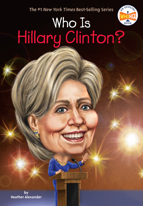 Who Is Hillary Clinton? - 9780448490151 by Heather Alexander, Who HQ, Dede Putra, 9780448490151