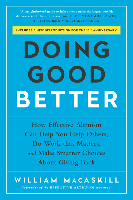 Doing Good Better (How Effective Altruism Can Help You Help Others, Do Work that Matters, and Make Smarter Choices about Giving Back) by William MacAskill, 9781592409662
