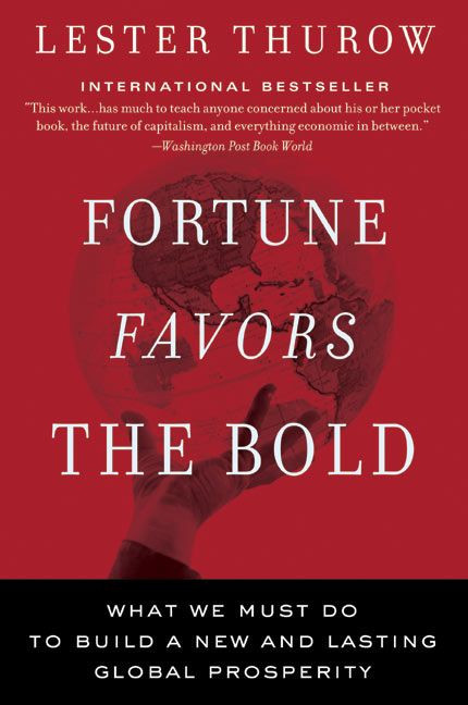 Fortune Favors the Bold (What We Must Do to Build a New and Lasting Global Prosperity) by Lester C. Thurow, 9780060750695