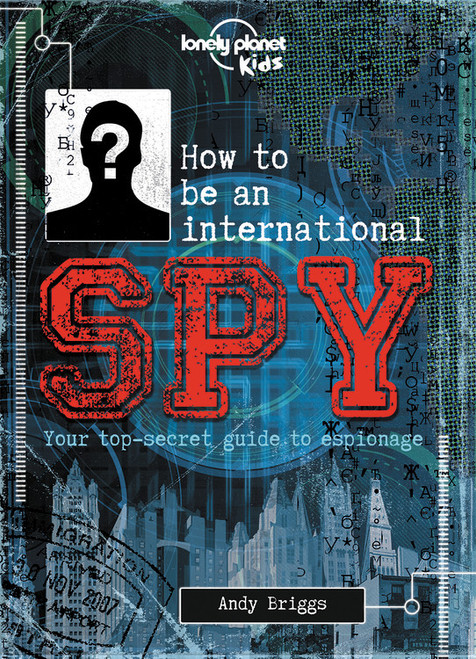 Lonely Planet Kids How to be an International Spy by Lonely Planet Kids, 9781743607732