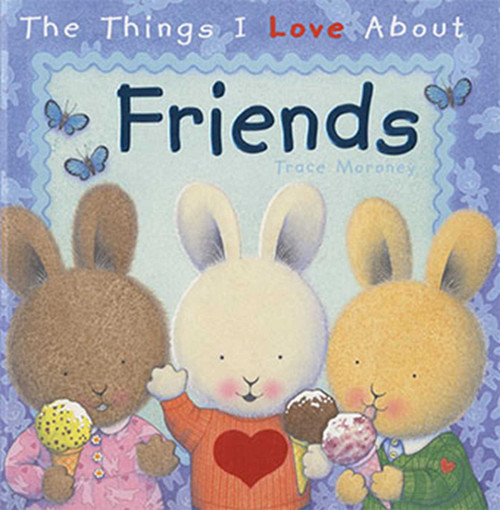 The Things I Love About Friends by Trace Moroney, 9781608875047