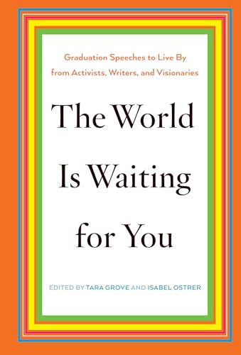 The World Is Waiting for You (Graduation Speeches to Live By from Activists, Writers, and Visionaries) by Tara Grove, Isabel Ostrer, 9781620970904