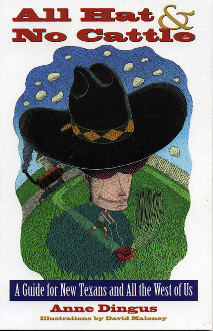 All Hat and No Cattle (A Guide for New Texans and All the West of Us) by Anne Dingus, 9780877193517