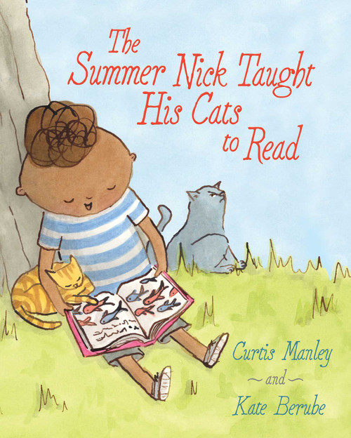The Summer Nick Taught His Cats to Read by Curtis Manley, Kate Berube, 9781481435697