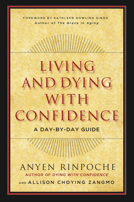 Living and Dying with Confidence (A Day-by-Day Guide) by Anyen, Allison Choying Zangmo, Kathleen Dowling Singh, 9781614292289