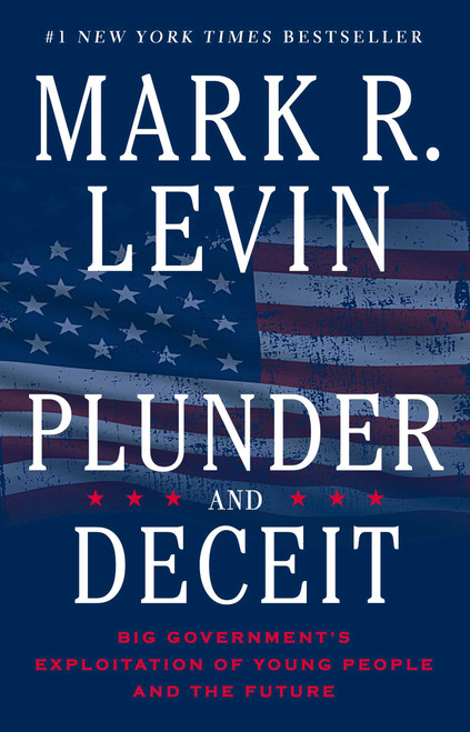Plunder and Deceit (Big Government's Exploitation of Young People and the Future) by Mark R. Levin, 9781451606331