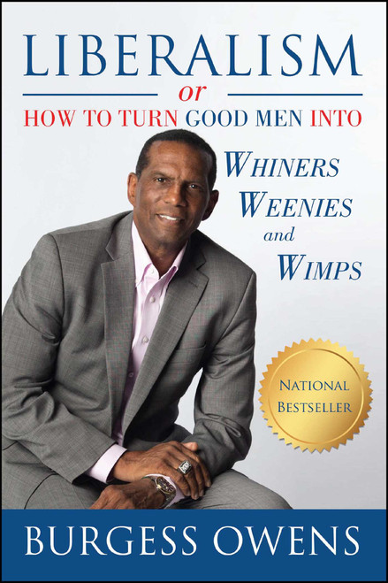 Liberalism or How to Turn Good Men into Whiners, Weenies and Wimps by Burgess  Owens, 9781682612057