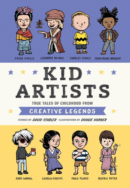 Kid Artists (True Tales of Childhood from Creative Legends) by David Stabler, Doogie Horner, 9781594748967