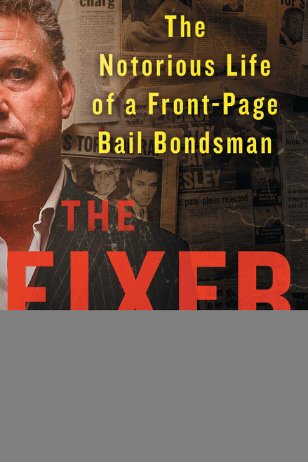 The Fixer (The Notorious Life of a Front-Page Bail Bondsman) by Ira Judelson, Daniel Paisner, 9781501157561