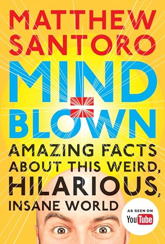 Mind = Blown (Amazing Facts About This Weird, Hilarious, Insane World) by Matthew Santoro, 9780143109211