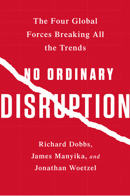 No Ordinary Disruption (The Four Global Forces Breaking All the Trends) - 9781610397353 by Richard Dobbs, James Manyika, Jonathan Woetzel, 9781610397353