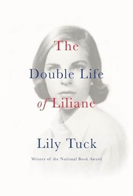 The Double Life of Liliane by Lily Tuck, 9780802125507