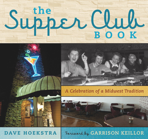 The Supper Club Book (A Celebration of a Midwest Tradition) by Dave Hoekstra, Garrison Keillor, 9781613743683