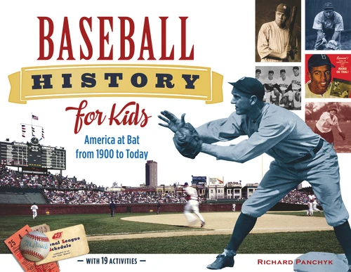 Baseball History for Kids (America at Bat from 1900 to Today, with 19 Activities) by Richard Panchyk, 9781613747797