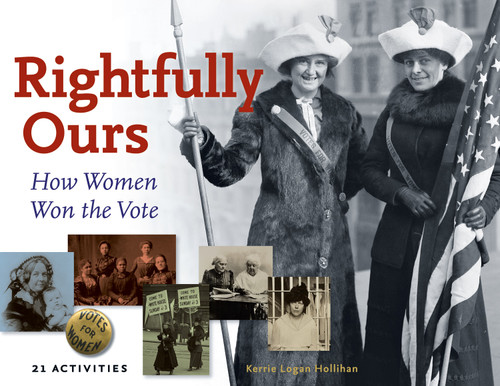 Rightfully Ours (How Women Won the Vote, 21 Activities) by Kerrie Logan Hollihan, 9781883052898