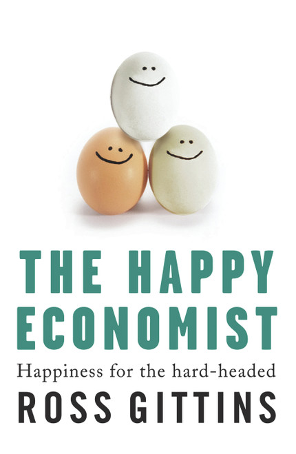 The Happy Economist (Happiness for the Hard-headed) by Ross Gittins, 9781741756739
