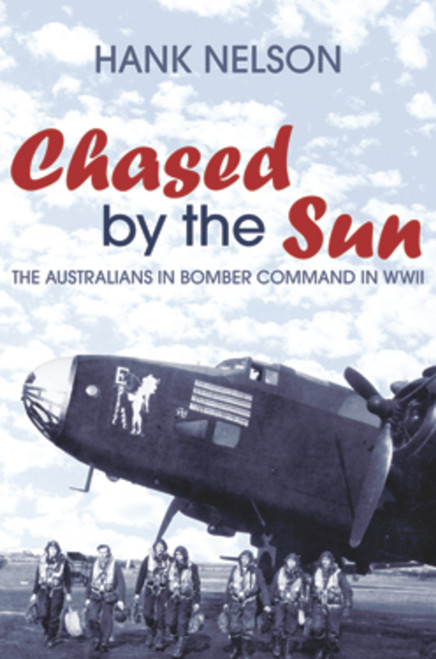 Chased by the Sun (The Australians in Bomber Command in World War II) by Hank Nelson, 9781741148473