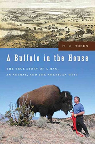 A Buffalo in the House (The True Story of a Man, an Animal, and the American West) by R. D. Rosen, 9781595581655